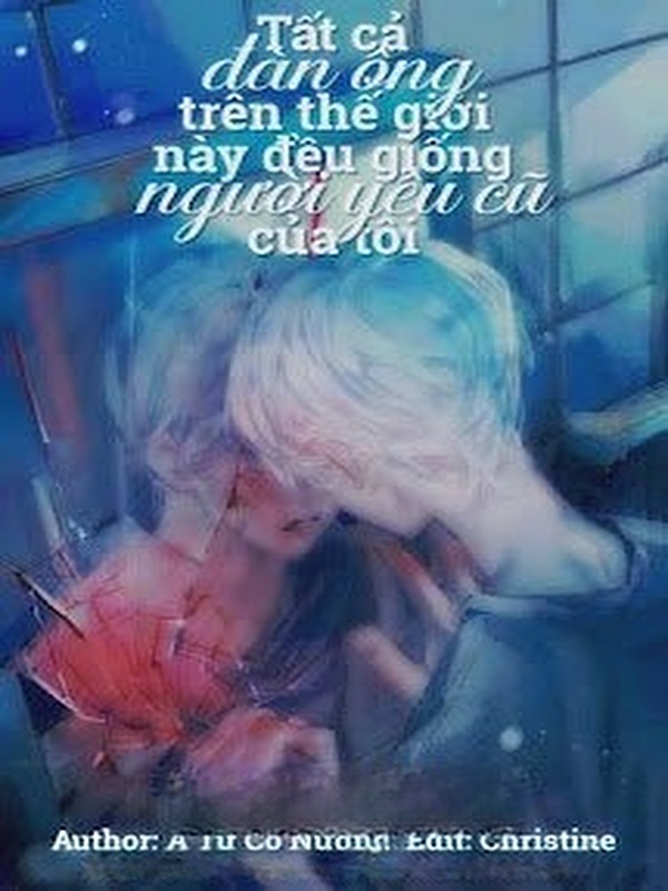 Bìa truyện Tất Cả Đàn Ông Trên Thế Giới Này Đều Giống Người Yêu Cũ Của Tôi