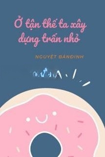 Bìa truyện Ở Tận Thế Ta Xây Dựng Thị Trấn Nhỏ