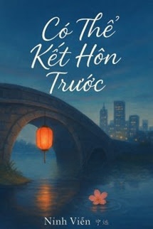 Bìa truyện Có Thể Kết Hôn Trước - Ninh Viễn