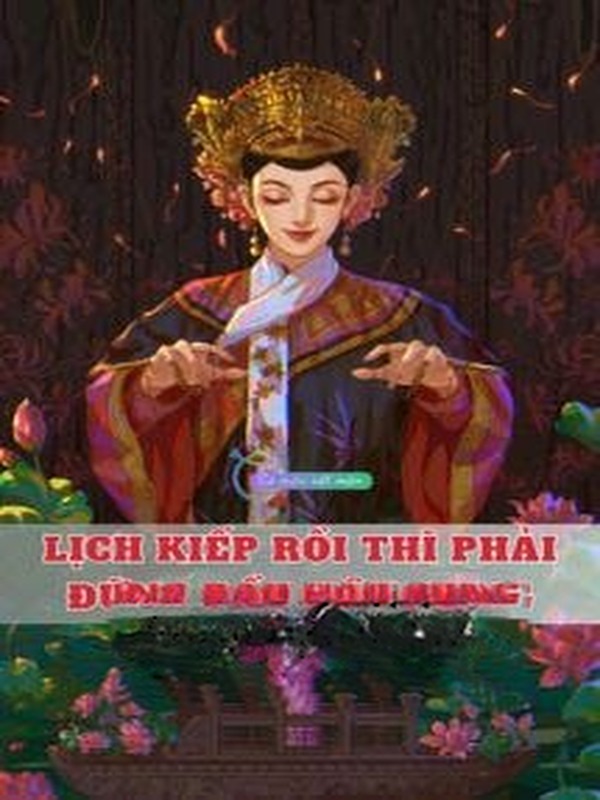 Bìa truyện Lịch Kiếp Rồi Thì Phải Đứng Đầu Hậu Cung