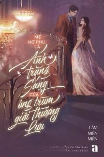 Bìa truyện Mẹ Nữ Phụ Là Ánh Trăng Sáng Của Ông Trùm Giới Thượng Lưu