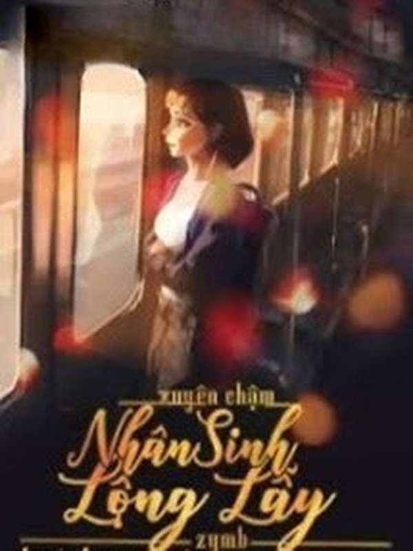 Bìa truyện Xuyên Chậm: Nhân Sinh Lộng Lẫy