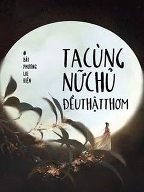 Bìa truyện Ta Cùng Nữ Chủ Đều Thật Thơm