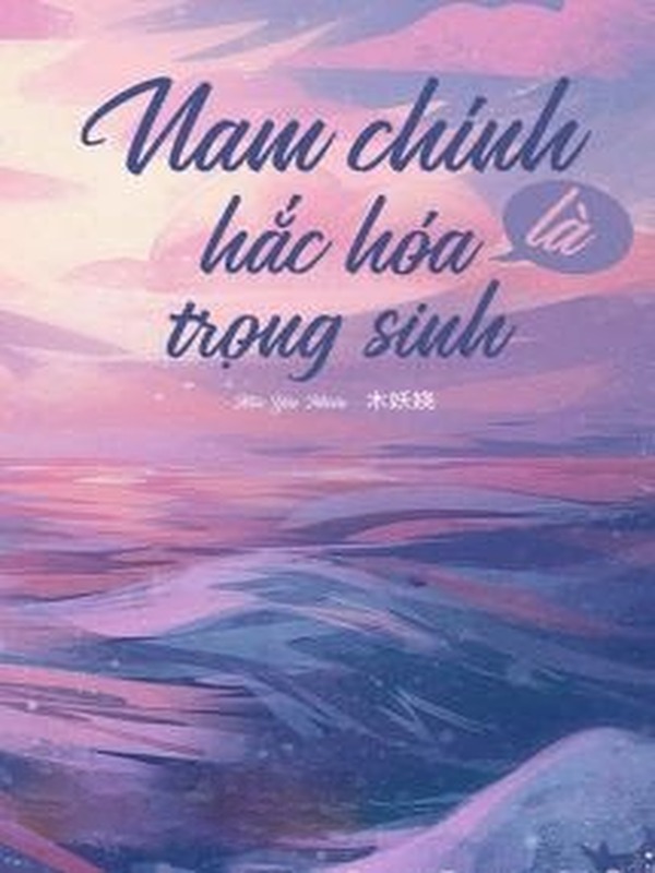 Bìa truyện Nam Chính Hắc Hóa Lại Trùng Sinh