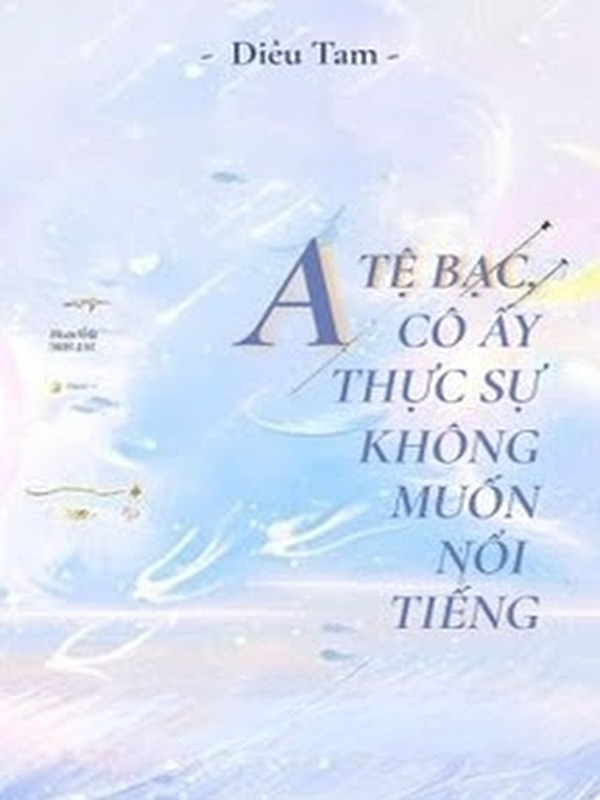 Bìa truyện Alpha Tệ Bạc, Cô Ấy Thật Sự Không Muốn Nổi Tiếng