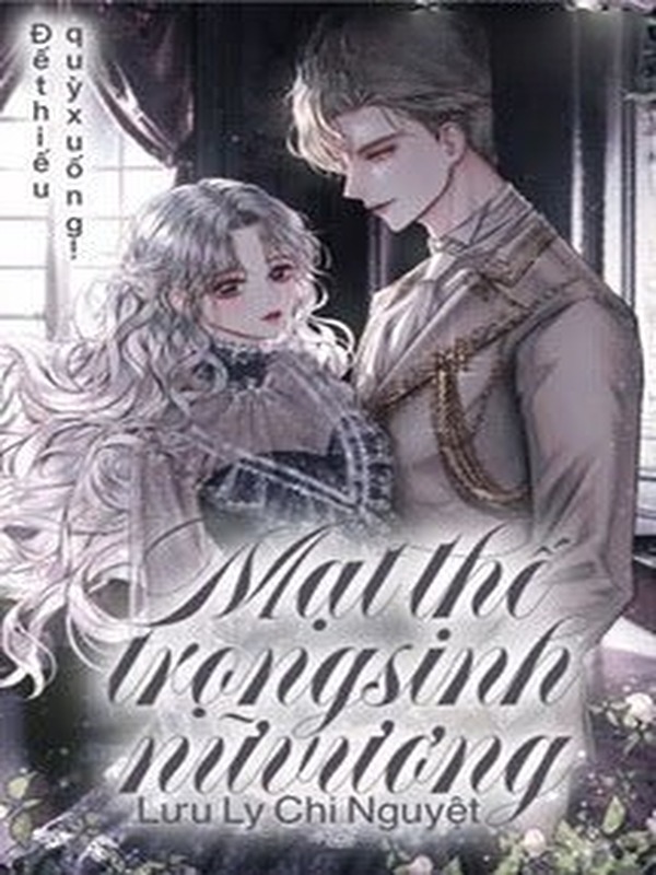 [Quyển 1][EDIT] Mạt Thế Trọng Sinh Nữ Vương: Đế Thiếu, Quỳ Xuống!
