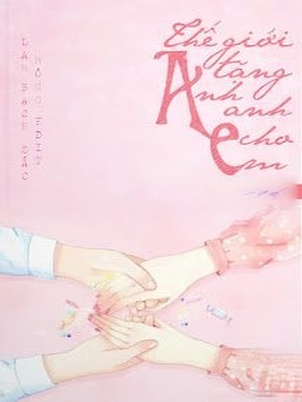 Bìa truyện Thế Giới Tặng Em Cho Anh