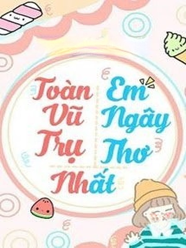 Bìa truyện Toàn Vũ Trụ Em Ngây Thơ Nhất