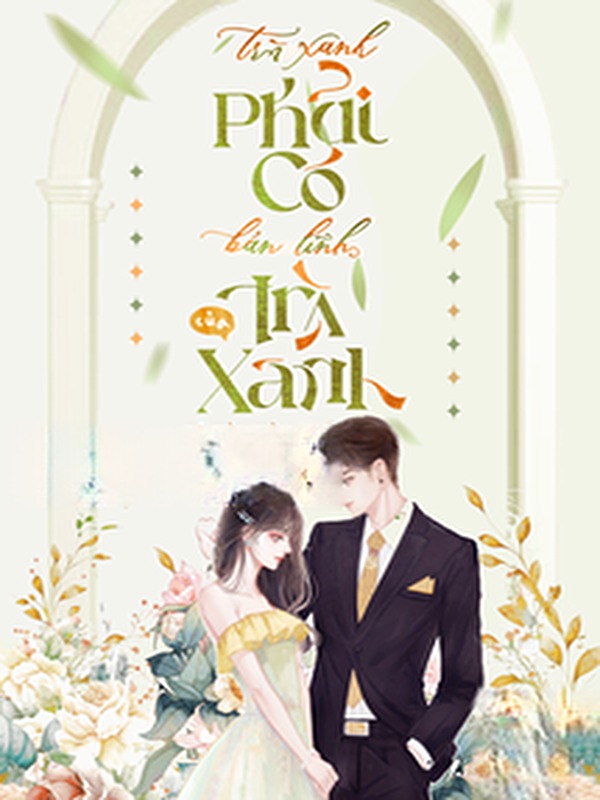 Bìa truyện Trà Xanh Phải Có Bản Lĩnh Của Trà Xanh