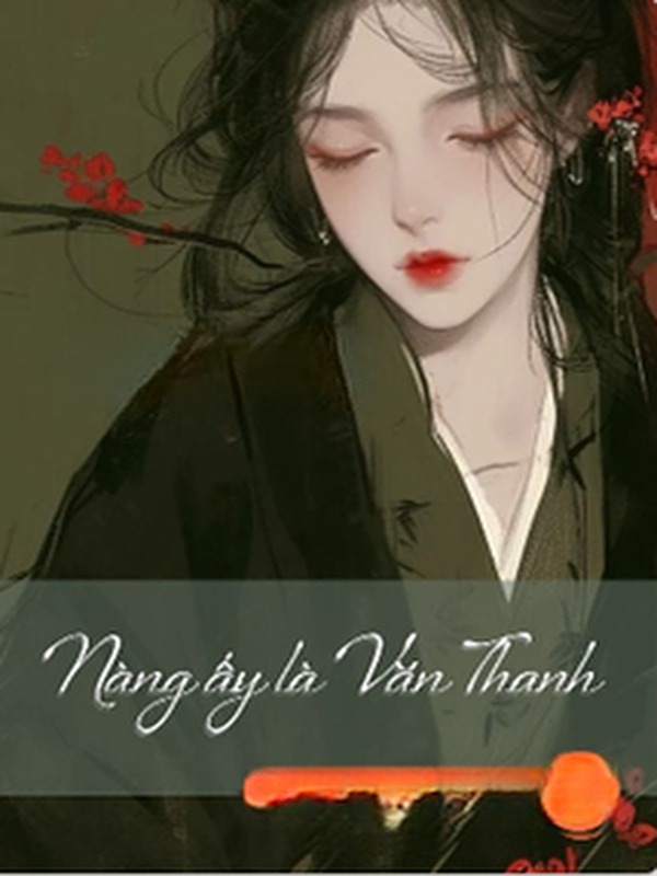 Bìa truyện Nàng Ấy Là Văn Thanh - Hành Chi
