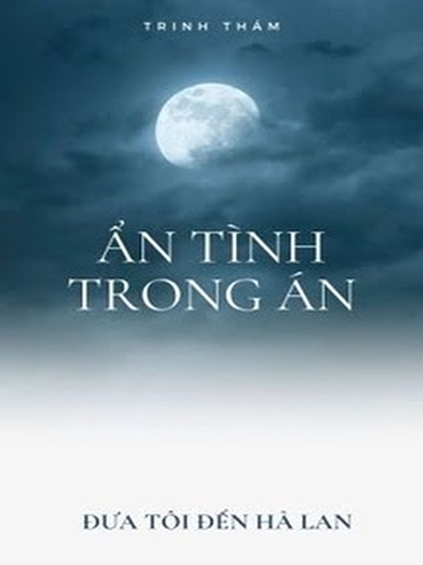 Bìa truyện Ẩn Tình Trong Án - Đưa Tôi Đến Hà Lan