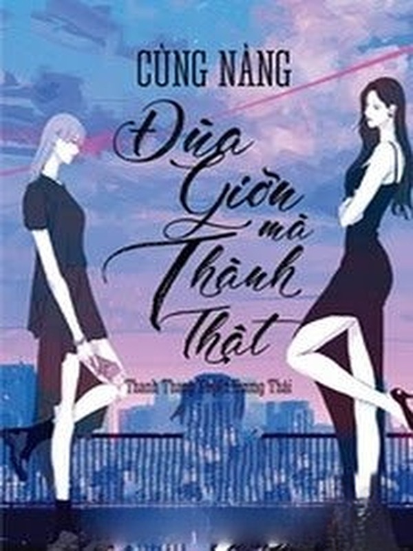 Bìa truyện Cùng Nàng Đùa Mà Thành Thật