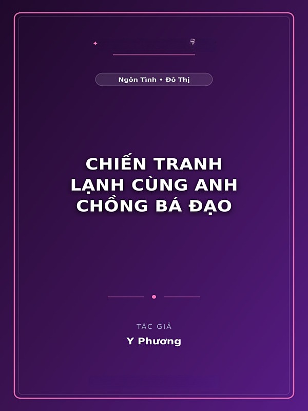 Bìa truyện Chiến Tranh Lạnh Cùng Anh Chồng Bá Đạo