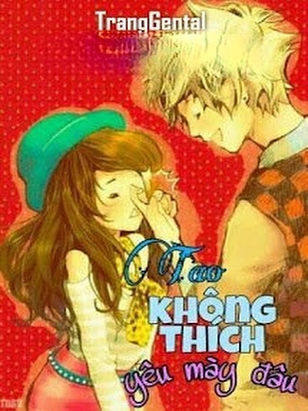 Bìa truyện Tao Không Thích Yêu Mày Đâu