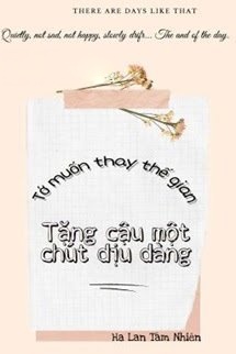 Bìa truyện Tớ Muốn Thay Thế Gian Tặng Cậu Một Chút Dịu Dàng