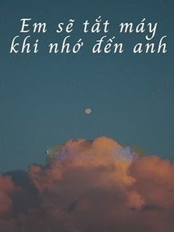 Bìa truyện Em Sẽ Tắt Máy Khi Nhớ Đến Anh