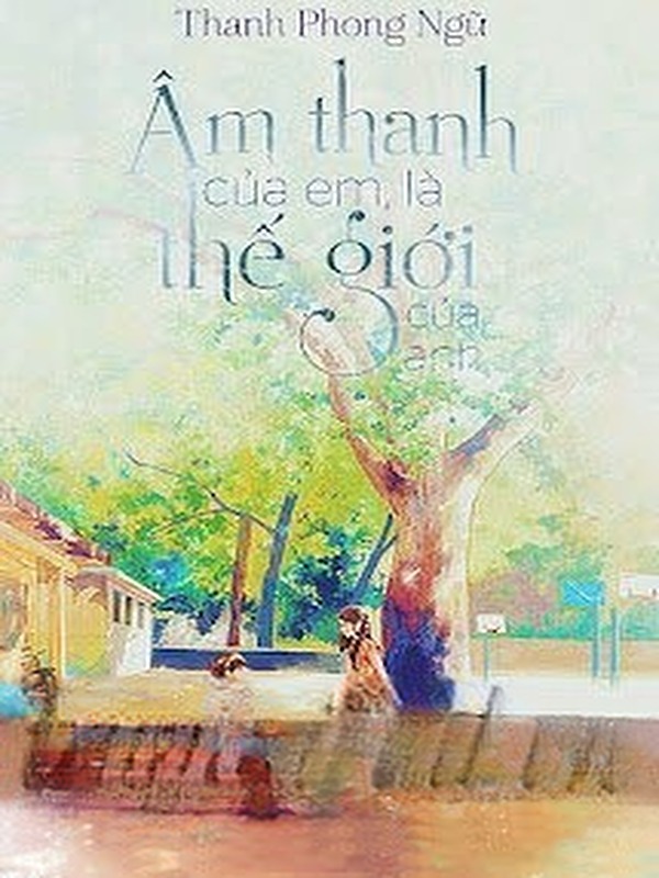 Bìa truyện Âm Thanh Của Em Là Thế Giới Của Anh