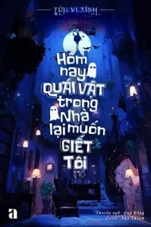 Hôm Nay Quái Vật Trong Nhà Lại Muốn Giết Tôi