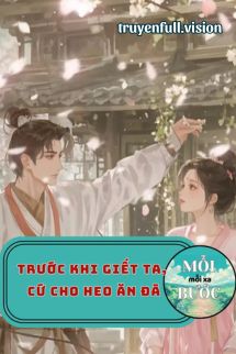 Bìa truyện Trước Khi Giết Ta, Cứ Cho Heo Ăn Đã