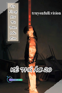 Bìa truyện Hy Vọng Rơi Từ Trên Lầu Cao - Kẻ Thủ Ác 20