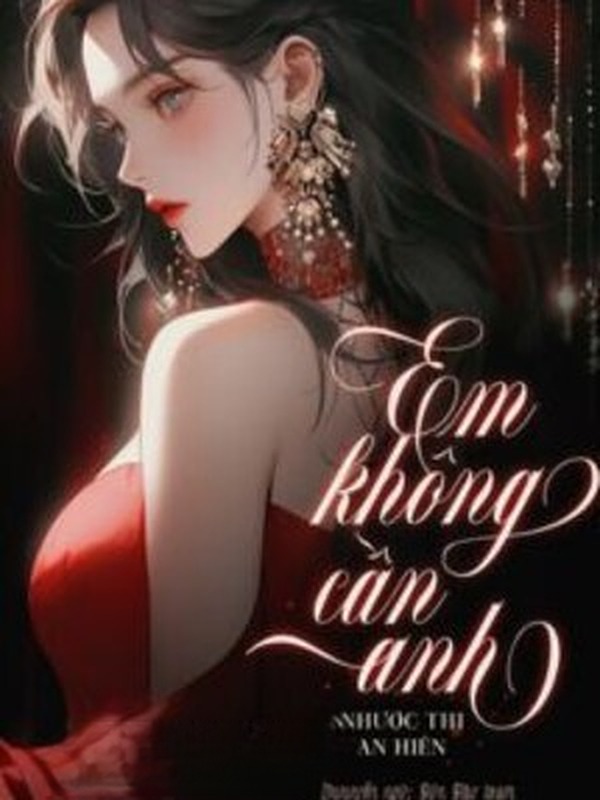 Bìa truyện Em Không Cần Anh - Nhược Thi An Hiên