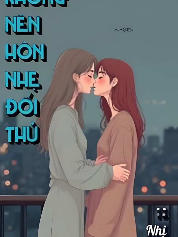 Bìa truyện Không Nên Hôn Nhẹ Đối Thủ - Vi Nhị Trúc