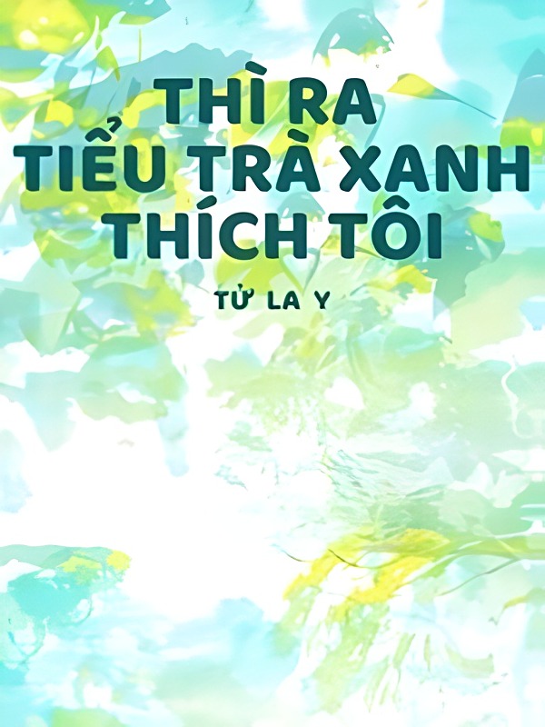 Bìa truyện Thì Ra Tiểu Trà Xanh Thích Tôi
