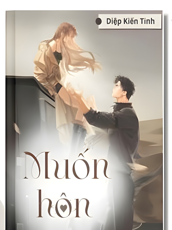 Bìa truyện Muốn Hôn - Diệp Kiến Tinh