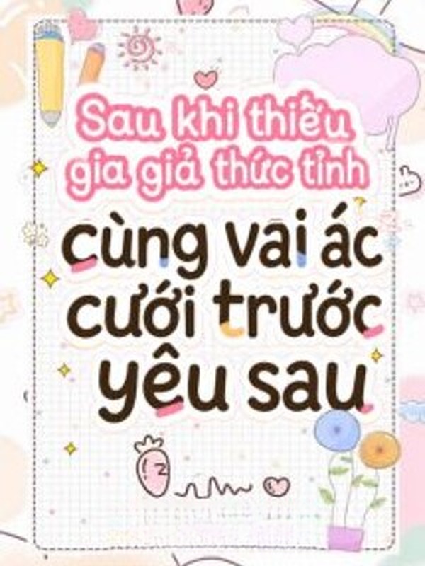 Sau Khi Thiếu Gia Giả Thức Tỉnh Cùng Vai Ác Cưới Trước Yêu Sau