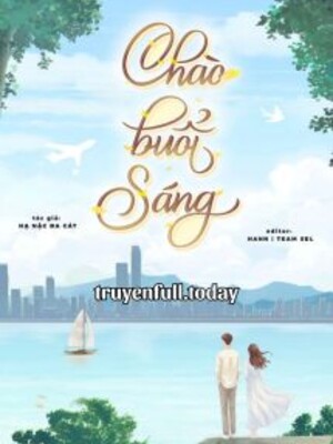Bìa truyện Chào Buổi Sáng - Hạ Nặc Đa Cát