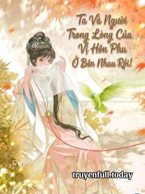 Bìa truyện Ta Và Người Trong Lòng Của Vị Hôn Phu Ở Bên Nhau Rồi