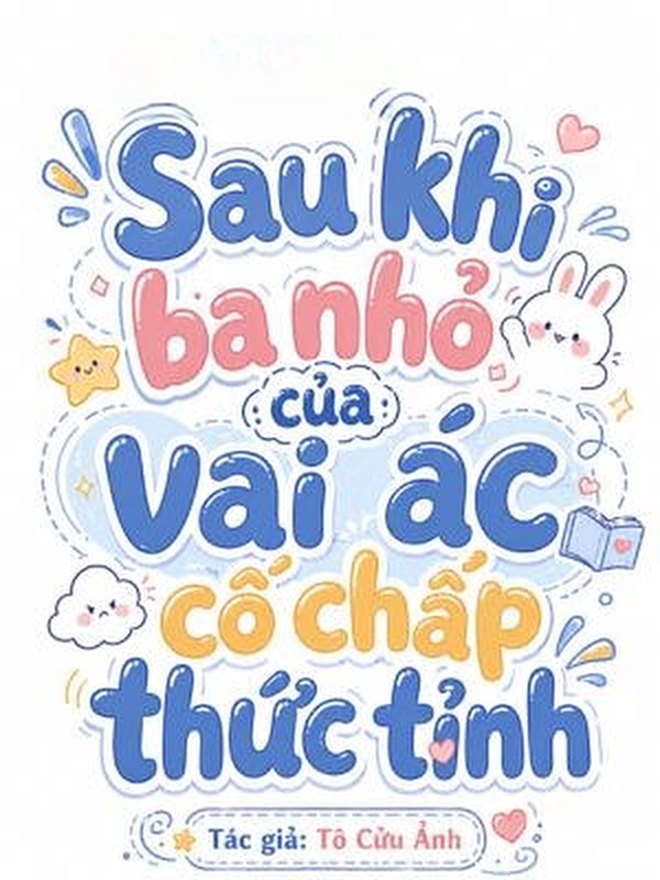 Sau Khi Ba Nhỏ Của Vai Ác Cố Chấp Thức Tỉnh