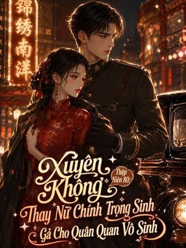 Xuyên Không Thập Niên 80: Thay Nữ Chính Trọng Sinh Gả Cho Quân Quan Vô Sinh