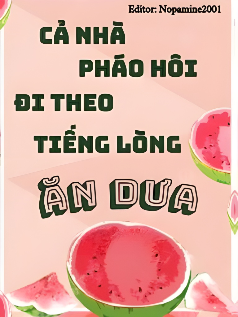 Cả Nhà Pháo Hôi Đi Theo Tiếng Lòng Ăn Dưa