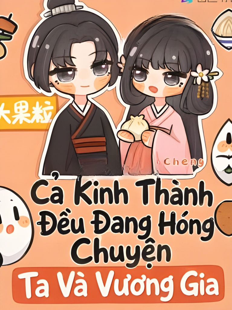 Cả Kinh Thành Đều Đang Hóng Chuyện Ta Và Vương Gia
