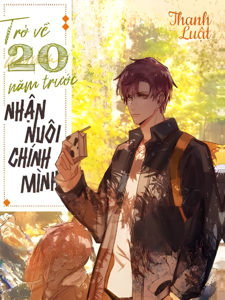 Trở Về 20 Năm Trước Nhận Nuôi Chính Mình