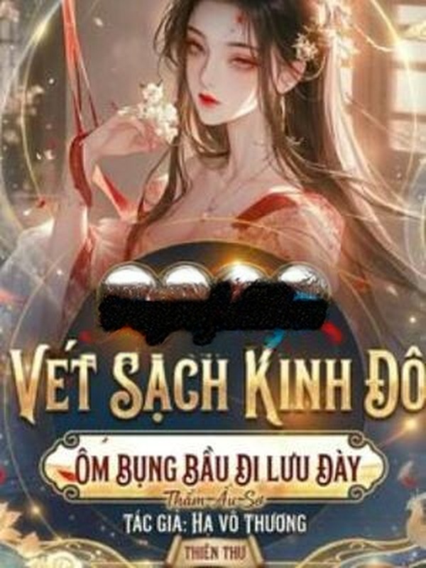 Xuyên Thành Ác Nữ Vét Sạch Kinh Đô, Ôm Bụng Bầu Đi Lưu Đầy
